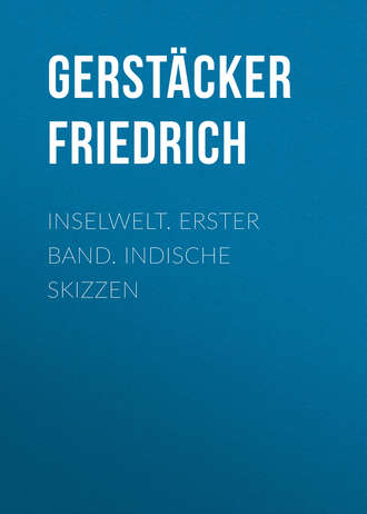 Gerstäcker Friedrich. Inselwelt. Erster Band. Indische Skizzen