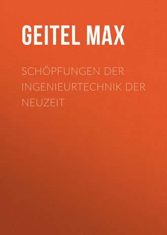 Geitel Max. Schöpfungen der Ingenieurtechnik der Neuzeit
