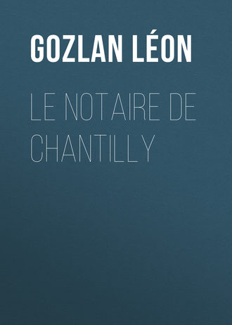 Gozlan Léon. Le notaire de Chantilly