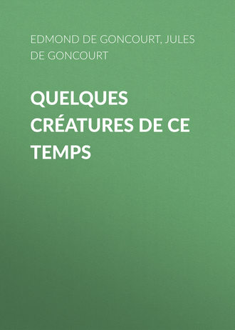 Jules de Goncourt. Quelques créatures de ce temps