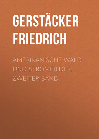 Gerstäcker Friedrich. Amerikanische Wald- und Strombilder. Zweiter Band.