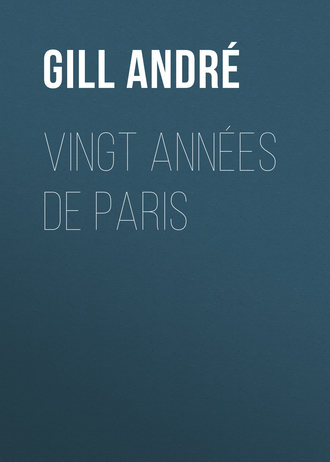 Gill André. Vingt années de Paris