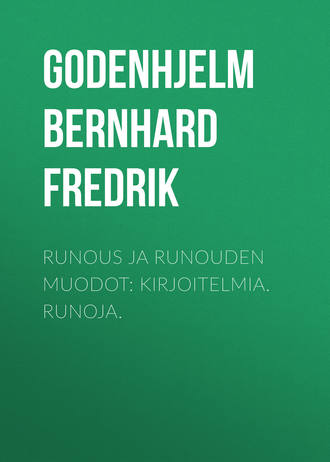 Godenhjelm Bernhard Fredrik. Runous ja runouden muodot: Kirjoitelmia. Runoja.