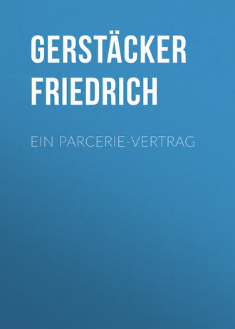 Gerstäcker Friedrich. Ein Parcerie-Vertrag