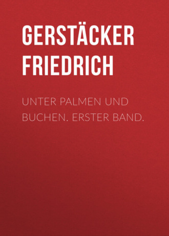 Gerstäcker Friedrich. Unter Palmen und Buchen. Erster Band.