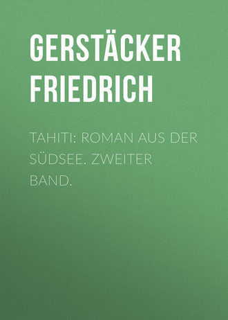Gerstäcker Friedrich. Tahiti: Roman aus der Südsee. Zweiter Band.