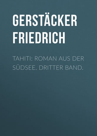 Gerstäcker Friedrich. Tahiti: Roman aus der Südsee. Dritter Band.