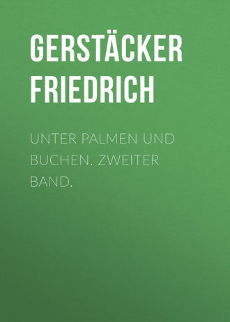 Gerstäcker Friedrich. Unter Palmen und Buchen. Zweiter Band.