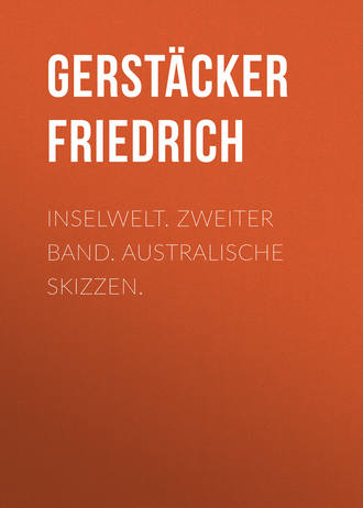 Gerstäcker Friedrich. Inselwelt. Zweiter Band. Australische Skizzen.