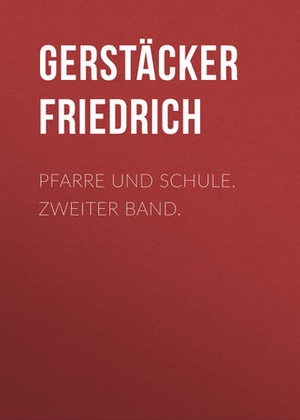 Gerstäcker Friedrich. Pfarre und Schule. Zweiter Band.