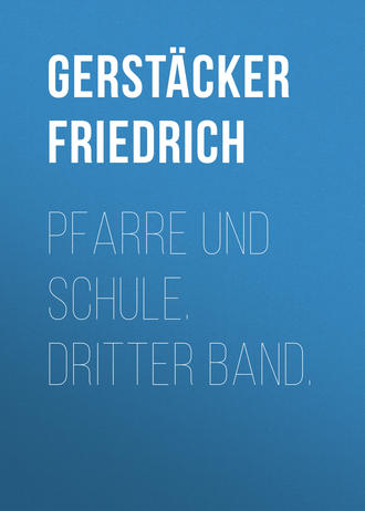 Gerstäcker Friedrich. Pfarre und Schule. Dritter Band.