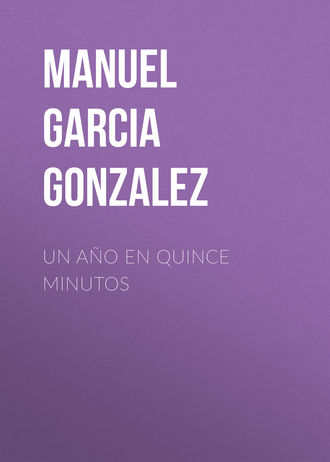 Manuel Garcia y Gonzalez. Un año en quince minutos