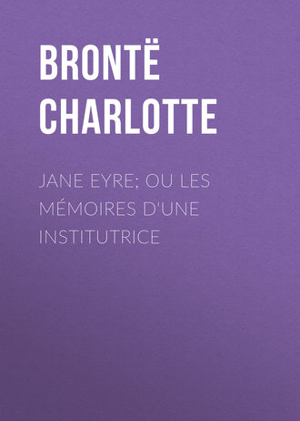 . Jane Eyre; ou Les mémoires d'une institutrice