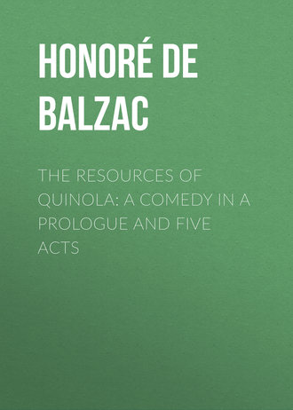 . The Resources of Quinola: A Comedy in a Prologue and Five Acts