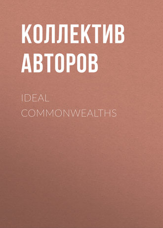 Коллектив авторов. Ideal Commonwealths