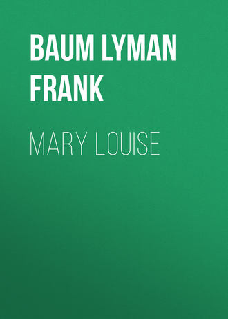 Лаймен Фрэнк Баум. Mary Louise