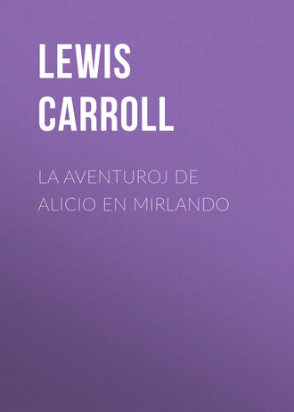 Льюис Кэрролл. La Aventuroj de Alicio en Mirlando