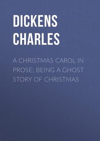 . A Christmas Carol in Prose; Being a Ghost Story of Christmas