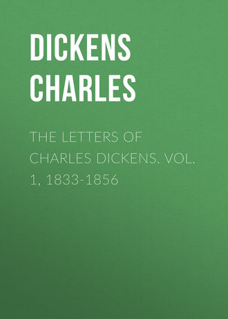 . The Letters of Charles Dickens. Vol. 1, 1833-1856