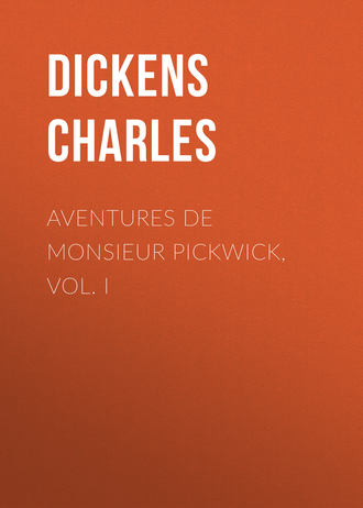 . Aventures de Monsieur Pickwick, Vol. I