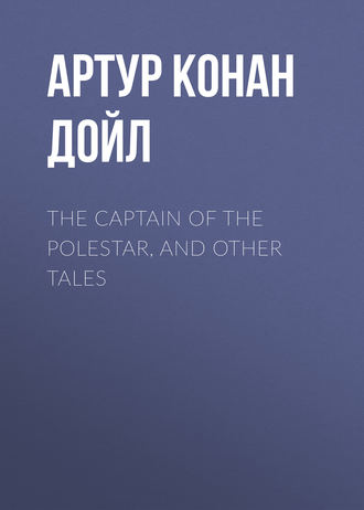 . The Captain of the Polestar, and Other Tales