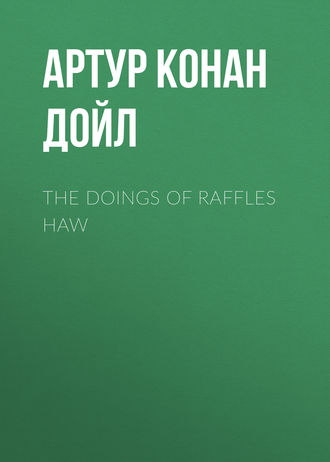 . The Doings of Raffles Haw