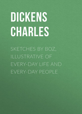 . Sketches by Boz, Illustrative of Every-Day Life and Every-Day People