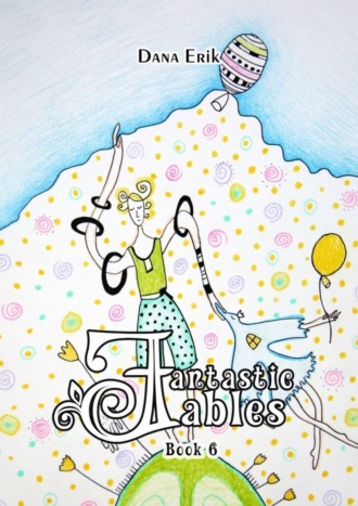 Dana Erik. Fantastic Fables. Book 6