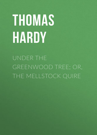 . Under the Greenwood Tree; Or, The Mellstock Quire