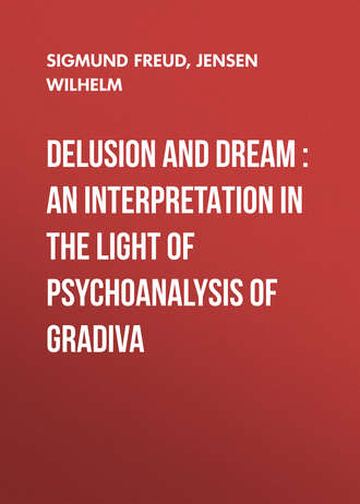 . Delusion and Dream : an Interpretation in the Light of Psychoanalysis of Gradiva