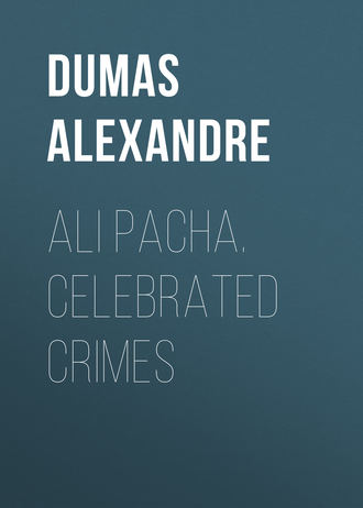 Александр Дюма. Ali Pacha. Celebrated Crimes