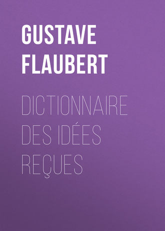 Гюстав Флобер. Dictionnaire des idées reçues