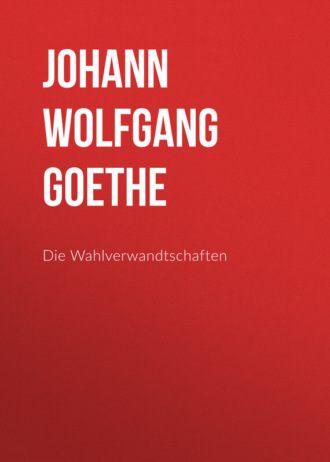 . Die Wahlverwandtschaften