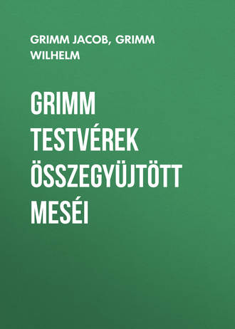 . Grimm testvérek összegyüjtött meséi