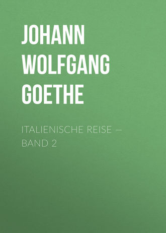 . Italienische Reise — Band 2