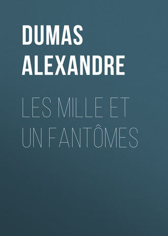 Александр Дюма. Les mille et un fantômes