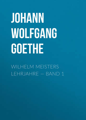 . Wilhelm Meisters Lehrjahre — Band 1