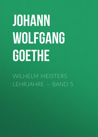 . Wilhelm Meisters Lehrjahre — Band 5