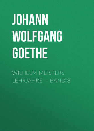 . Wilhelm Meisters Lehrjahre — Band 8