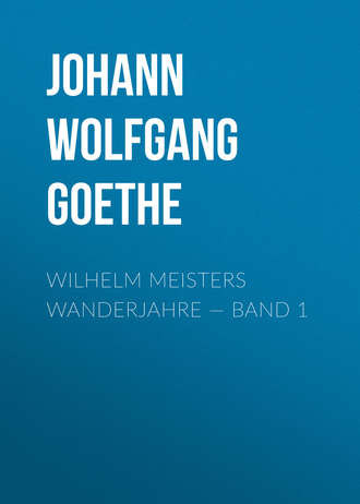 . Wilhelm Meisters Wanderjahre — Band 1