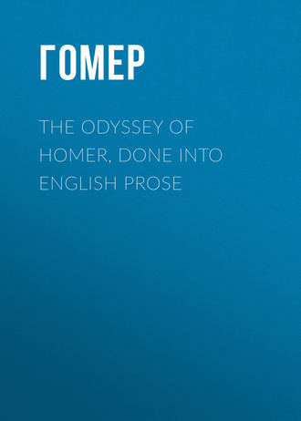 . The Odyssey of Homer, Done into English Prose