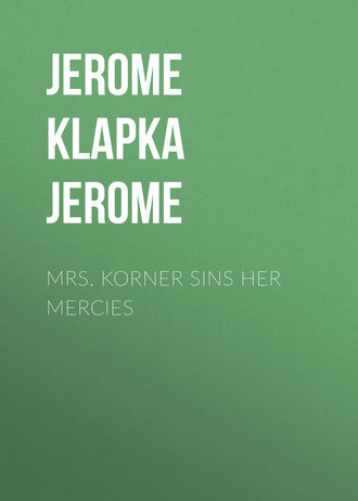 . Mrs. Korner Sins Her Mercies