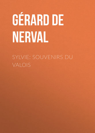 Gérard de Nerval. Sylvie: souvenirs du Valois