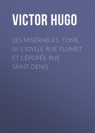 . Les misérables. Tome IV: L'idylle rue Plumet et l'épopée rue Saint-Denis