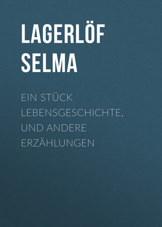Сельма Лагерлёф. Ein Stück Lebensgeschichte, und andere Erzählungen