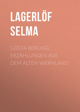 Сельма Лагерлёф. Gösta Berling: Erzählungen aus dem alten Wermland