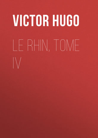 . Le Rhin, Tome IV