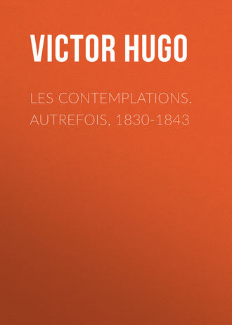 . Les contemplations. Autrefois, 1830-1843