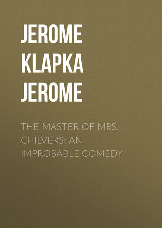 . The Master of Mrs. Chilvers: An Improbable Comedy