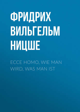 . Ecce homo, Wie man wird, was man ist